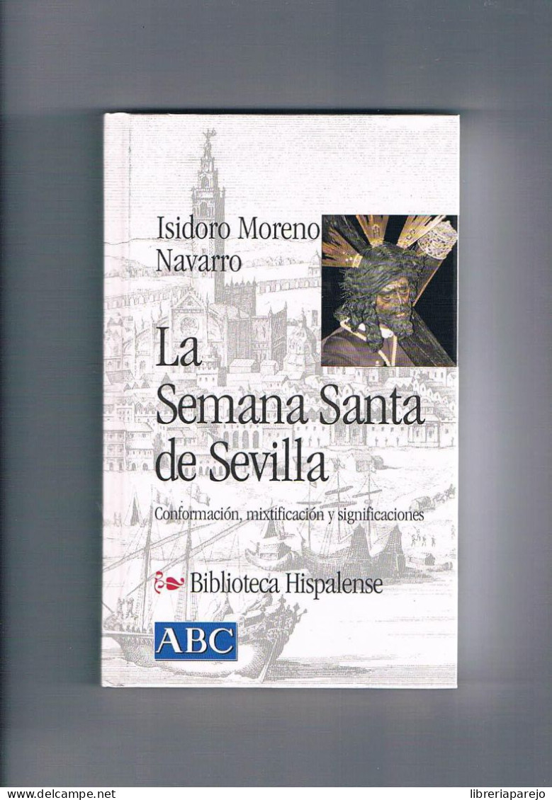 La Semana Santa De Sevilla Isidoro Moreno Biblioteca Hispalense Abc 2001 - Otros & Sin Clasificación
