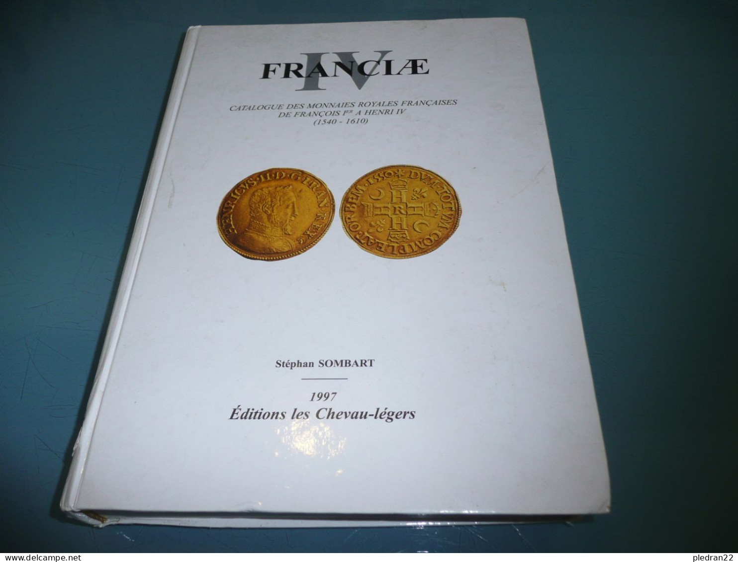 NUMISMATIQUE STEPHAN SOMBART FRANCIAE IV CATALOGUE DES MONNAIES ROYALES FRANCAISES DE FRANCOIS 1er à HENRI IV 1540 1610 - Livres & Logiciels