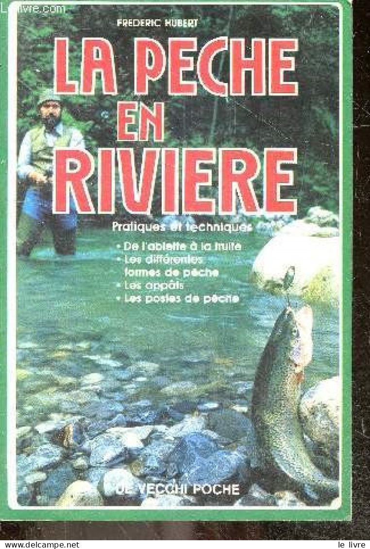 La Peche En Riviere - 2 - Pratiques Et Techniques : De L'ablette A La Truite, Les Differentes Formes De Peche, Les Appat - Jacht/vissen