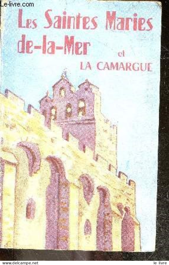 Les Saintes Marie De La Mer Et La Camargue - 3e Edition - MAZEL A. - 1950 - Provence - Alpes-du-Sud