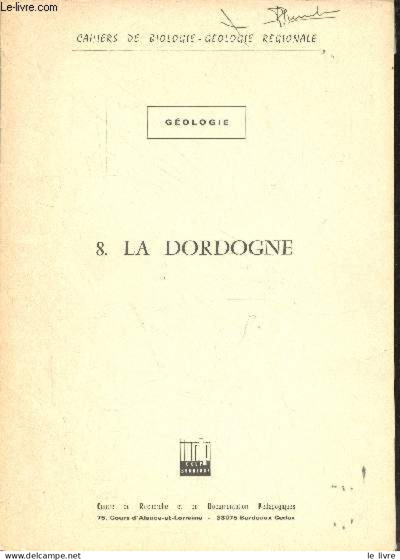 Cahiers De Biologie - Géologie Régionale - Géologie - 8. La Dordogne. - Arnaud Jean - 0 - Sciences