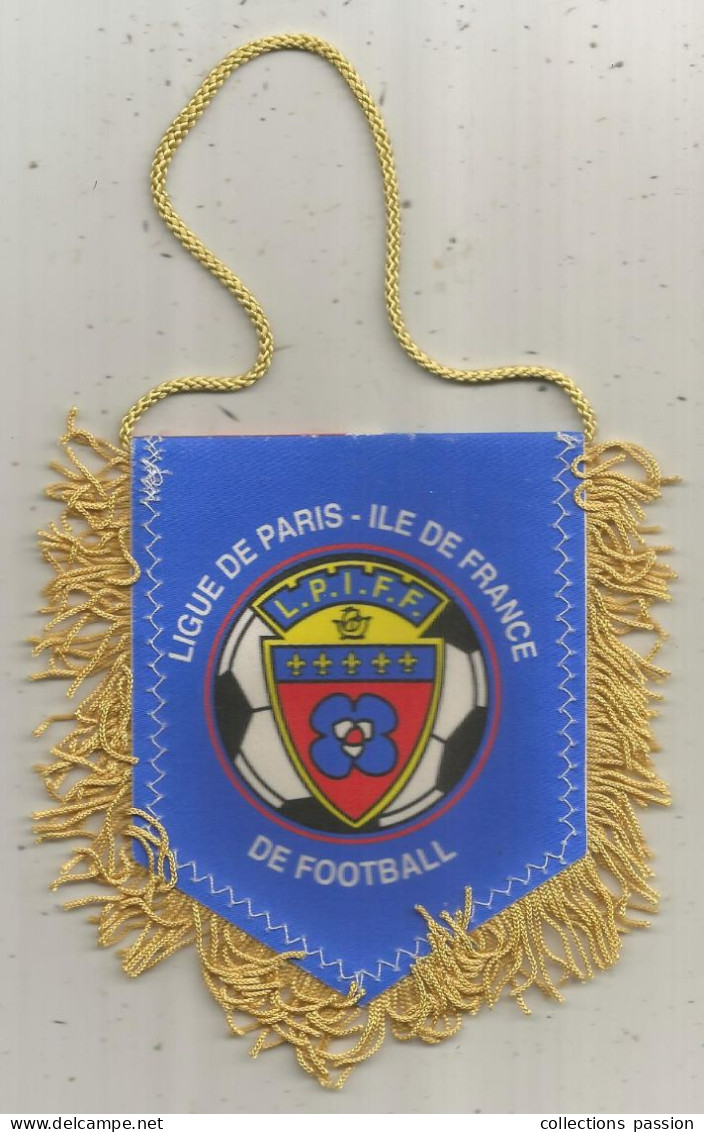 Fanion, Sports, Football, Ligue De Paris - Ile De France De Football, L.P.I.F.F., Frange Or , 2 Scans, 115 X 115 Mm - Altri & Non Classificati