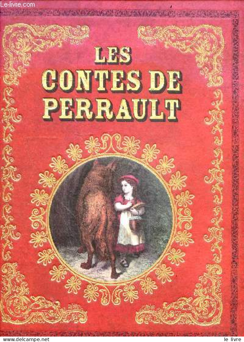 Les Contes De Perrault - Le Petit Chaperon Rouge, Cendrillon Ou La Petite Pantoufle De Vair, Le Maitre Chat Ou Le Chat B - Contes