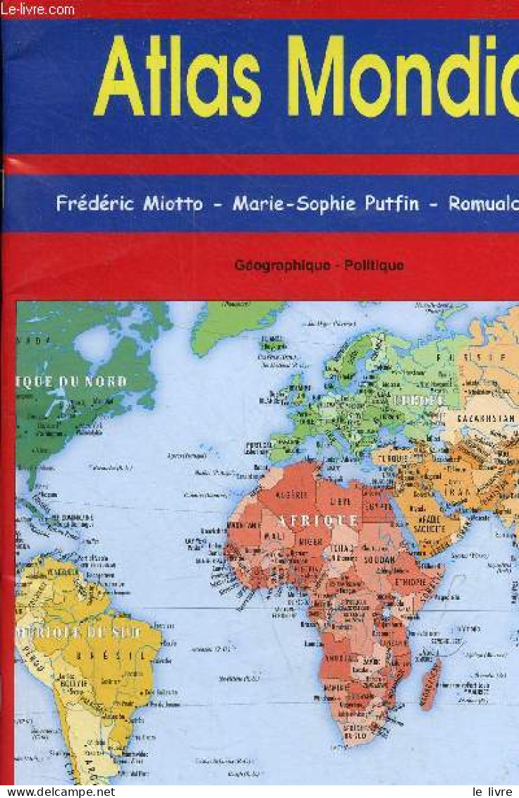 Atlas Mondial - Géographique - Politique. - Miotto Frédéric & Putfin M.-S. & Belzacq Romuald - 2001 - Mappe/Atlanti