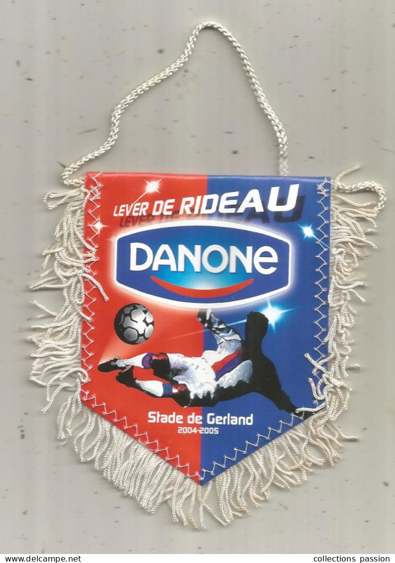 Fanion, Sports, Football, Lyon, Stade De Gerland, 2004-2005, Lever De Rideau Danone,  2 Scans, 115 X 115 Mm - Altri & Non Classificati