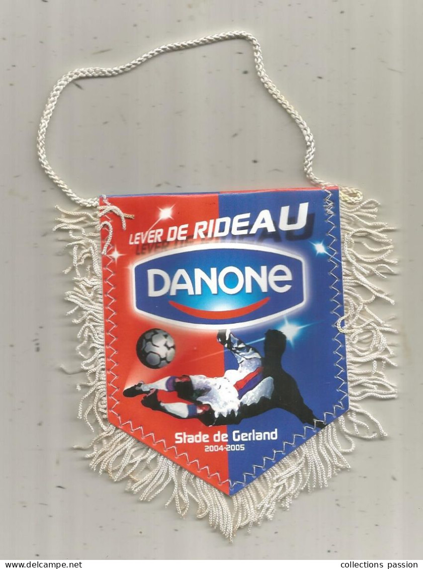 Fanion, Sports, Football, Lyon, Stade De Gerland, 2004-2005, Lever De Rideau Danone,  2 Scans, 115 X 115 Mm - Altri & Non Classificati