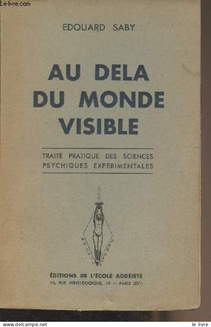 Au Delà Du Monde Visible - Traité Pratique Des Sciences Psychiques Expérimentales - Saby Edouard - 1947 - Sciences