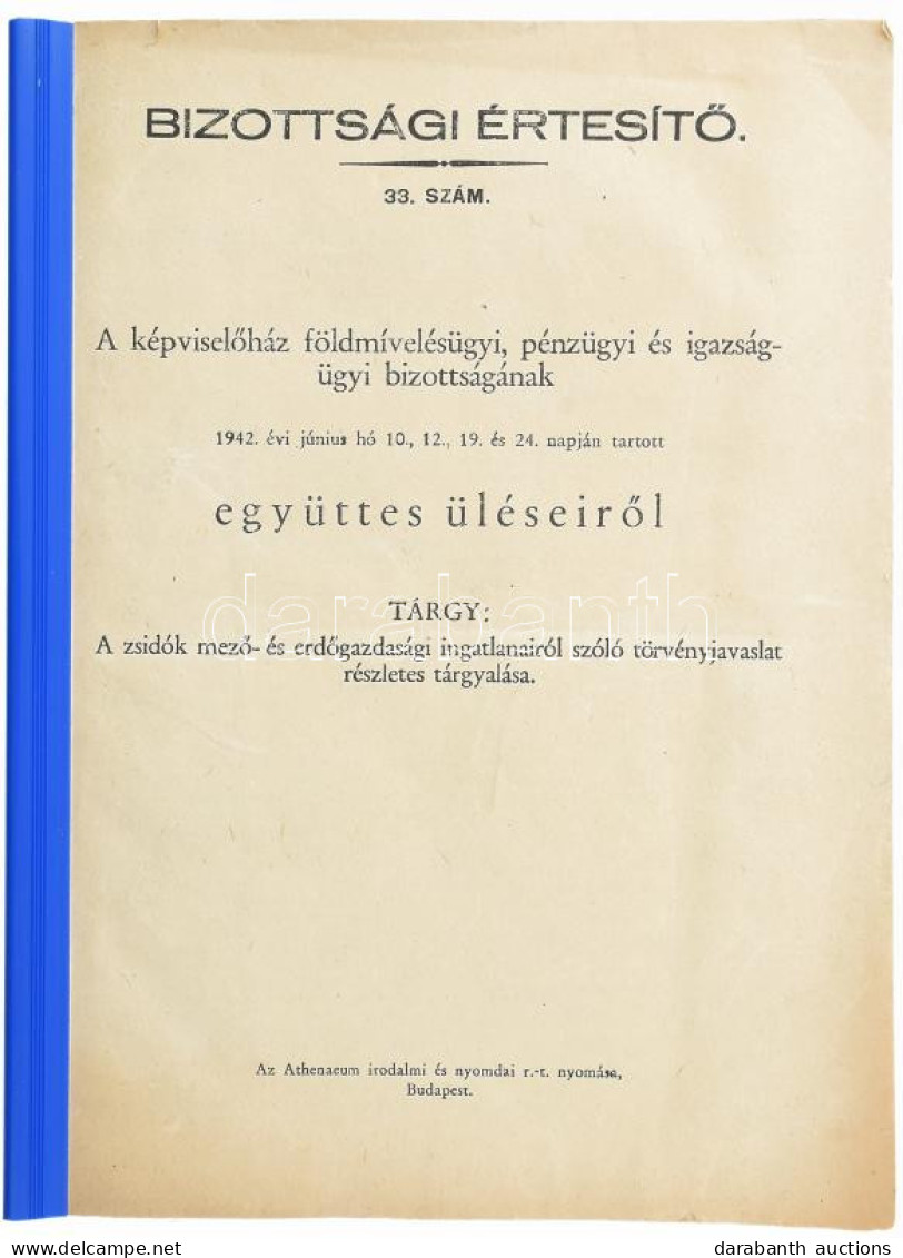 Bizottsági Értesítő. 33. Szám. A Képviselőház Földmívelésügyi, Pénzügyi és Igazságügyi Bizottságának 1942. évi Június Hó - Altri & Non Classificati