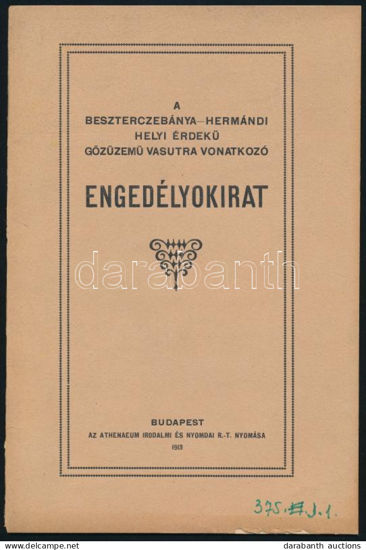 1913 A Beszterczebánya-hermándi Helyi érdekű Gőzüzemű Vasutra Vonatkozó Engedélyokirat. Bp., 1913, Athenaeum. 30 P. Kiad - Non Classés