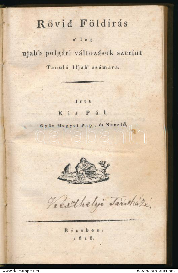 Kis Pál: Rövid Földírás A' Legujabb Polgári Változások Szerint Tanuló Ifjak' Számára. Írta: - - Győr Megyei Pap, és Neve - Unclassified