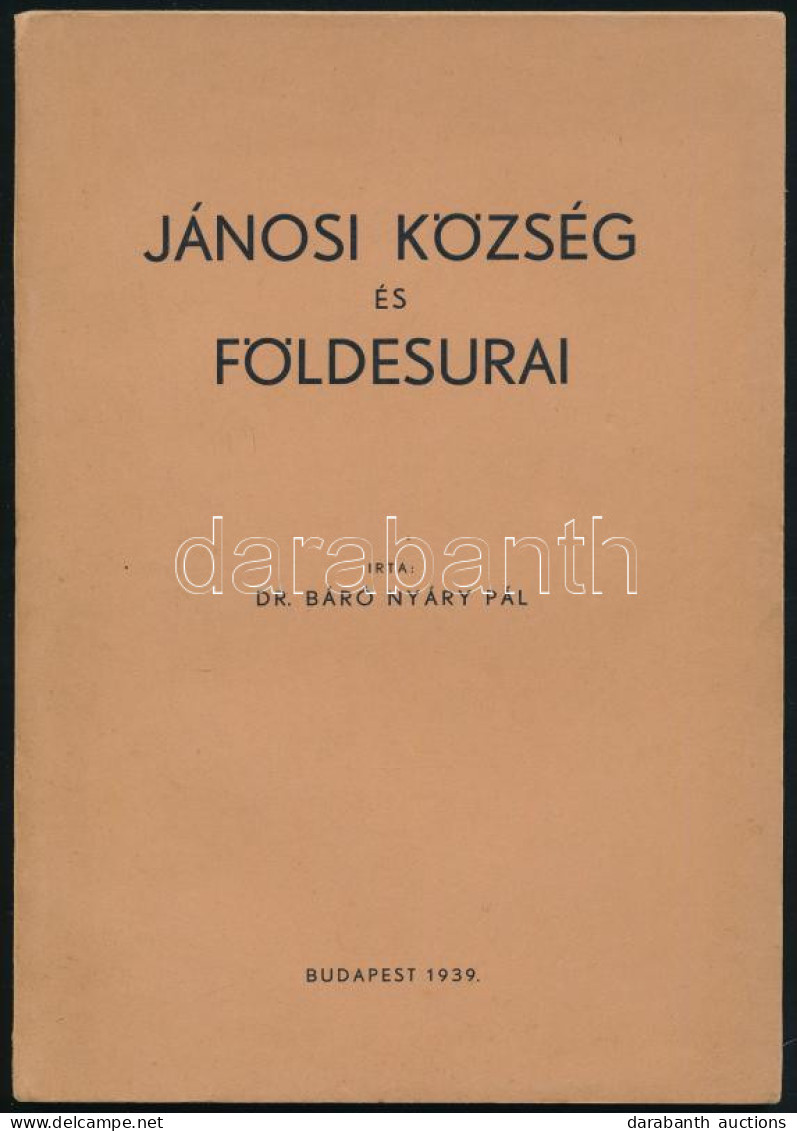 Nyáry Pál, Dr. Báró: Jánosi Község és Földesurai. (Rimajánosi / Rimavské Janovce, Felvidék). Bp., 1939, Szerzői Kiadás ( - Non Classés