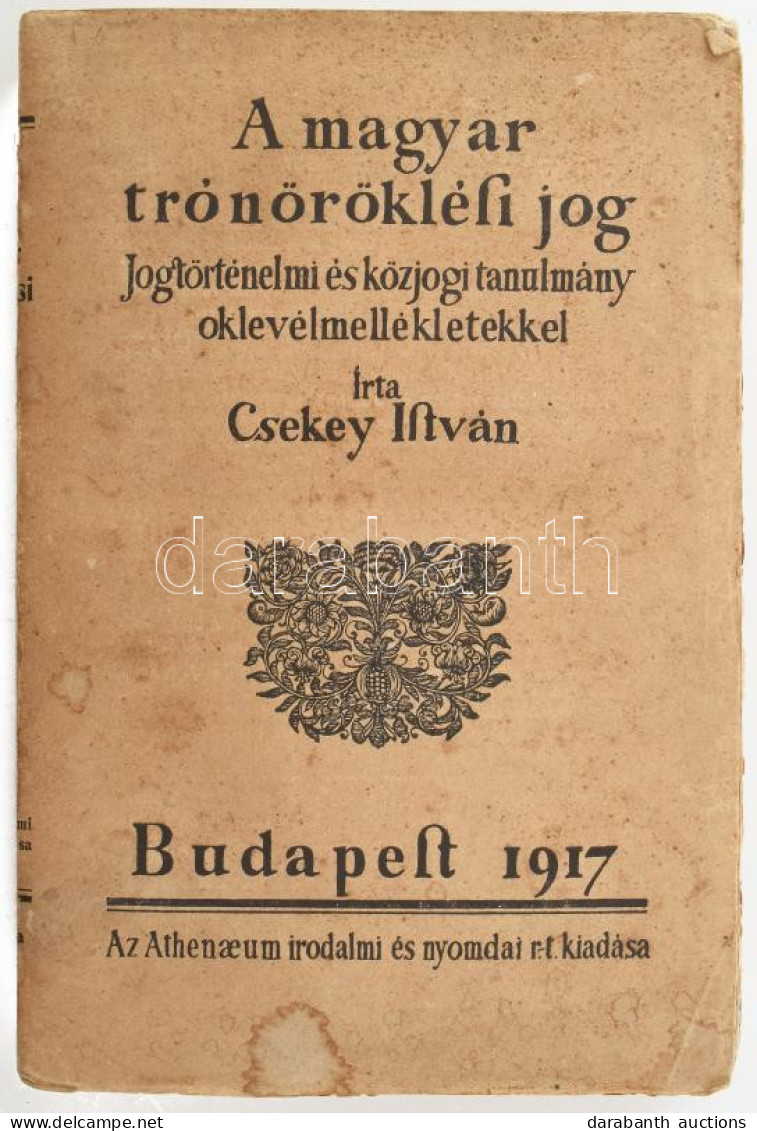 Csekey István: A Magyar Trónöröklési Jog. Jogtörténelmi és Közjogi Tanulmány Oklevélmellékletekkel. Budapest, 1917. Athe - Ohne Zuordnung