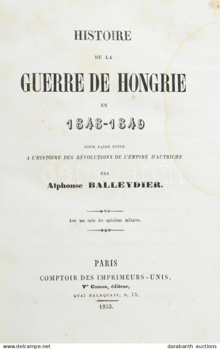 Alphonse Balleydier: Histoire De La Guerre De Hongrie En 1848-1849. Pour Faire Suite A L'Histoire Des Révolutions De L'E - Non Classés
