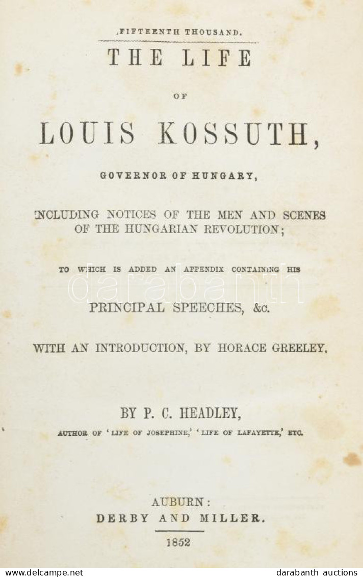 Headley, P(hineas) C(amp): The Life Of Louis Kossuth Governor Of Hungary. Including Notices Of The Men And Scenes Of The - Non Classés