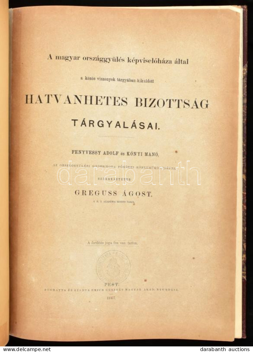 A Magyar Oszággyülés Képviselőháza által A Közös Viszonyok Tárgyában Kiküldött Hatvanhetes Bizottság Tárgyalásai. Szerk. - Non Classificati