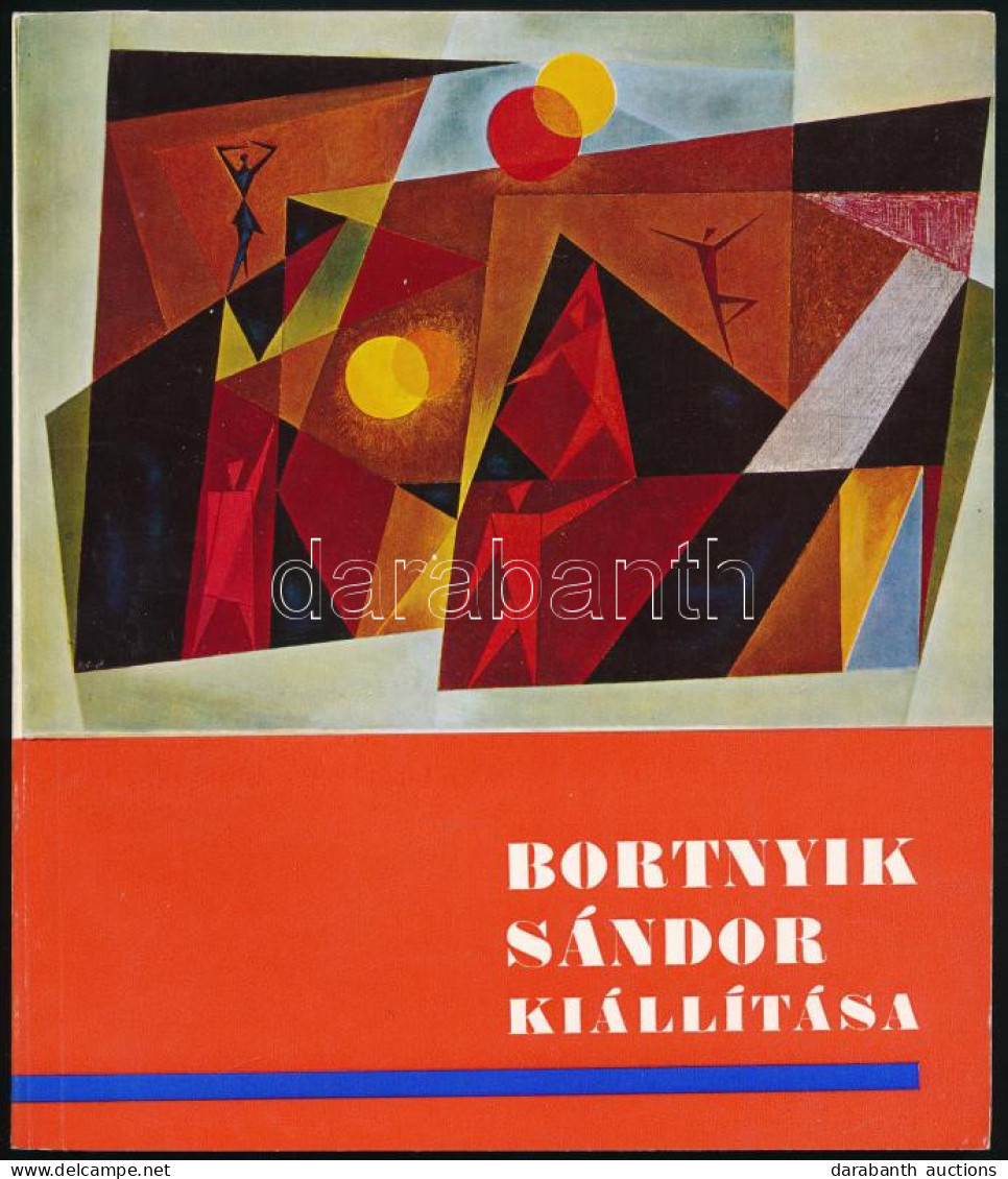 Bortnyik Sándor Kiállítása. A Kiállítást Rendezte és A Katalógust összeállította: N. Pénzes Éva, Pogány Ö Gábor. Bp., 19 - Sin Clasificación