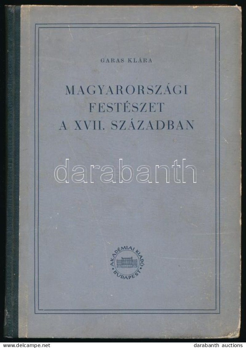 Garas Klára: Magyarországi Festészet A XVII. Században. Magyarországi Barokk Festészet. I. Bp., 1953., Akadémiai Kiadó,  - Non Classés