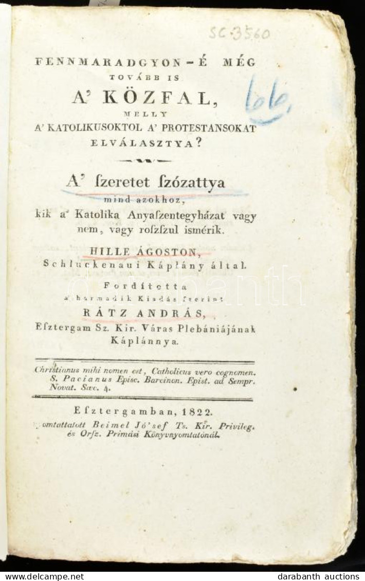Hille Ágoston: Fennmaradgyon-é Még Tovább Is A Közfal, Melly A Katolikusoktol A Protestansokat Elválasztya? A Szeretet S - Ohne Zuordnung