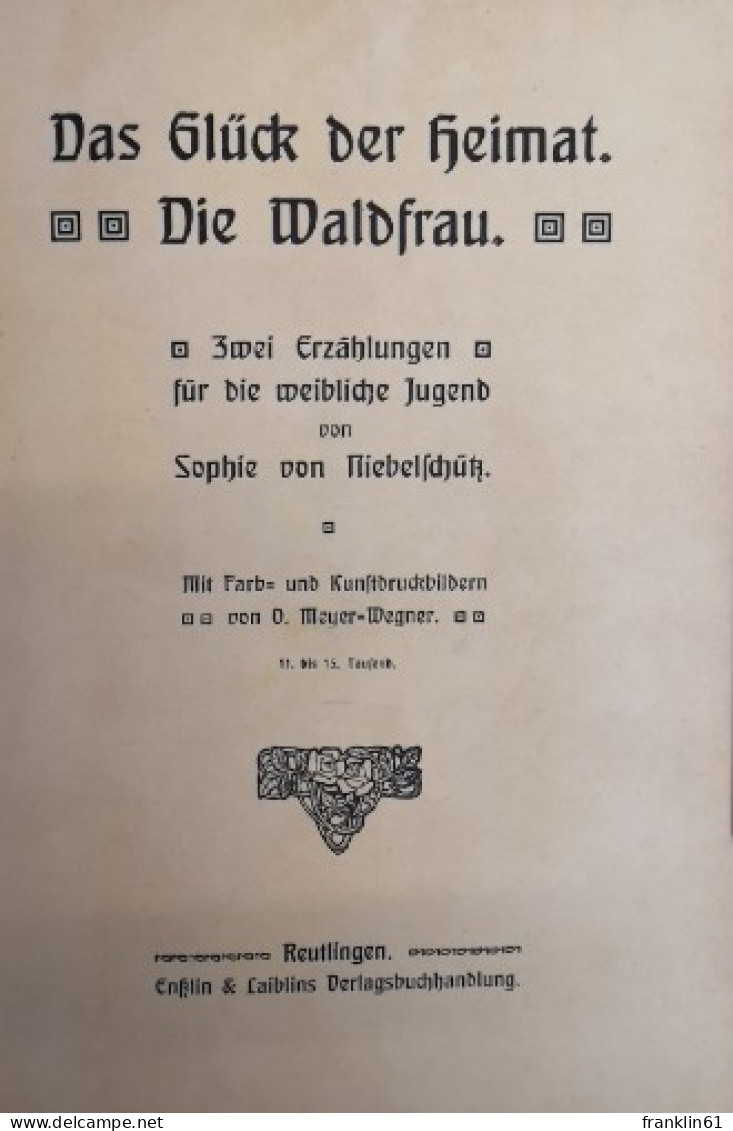 Das Glück Der Heimat. Die Waldfrau. - Andere & Zonder Classificatie