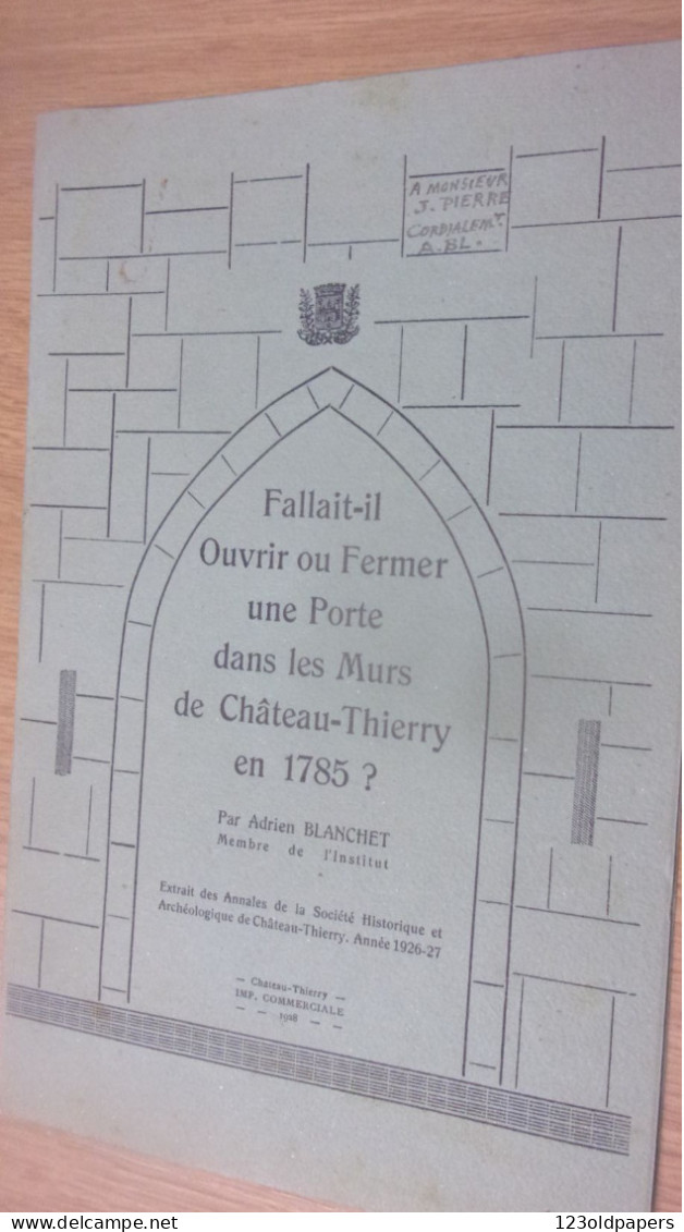 1928 ADRIEN BLANCHET FALLAIT IL OUVRIR FERMER UNE PORTE DS MURS DE CHATEAU THIERRY EN 1785? AVEC ENVOI AUTEUR - Champagne - Ardenne