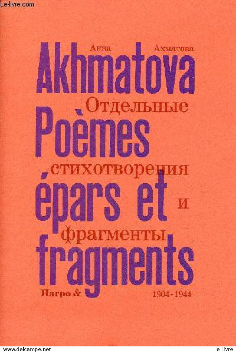 Poèmes épars Et Fragments 1904-1944 - Tome 1. - Akhmatova Anna - 2017 - Slawische Sprachen