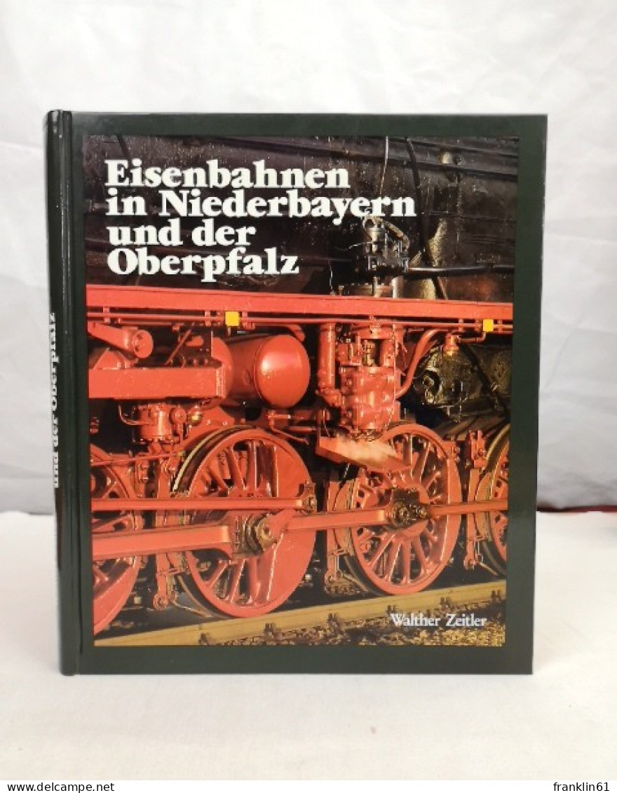 Eisenbahnen In Niederbayern Und Der Oberpfalz. Die Geschichte Der Eisenbahn In Ostbayern. Bau - Technik - Entw - Trasporti
