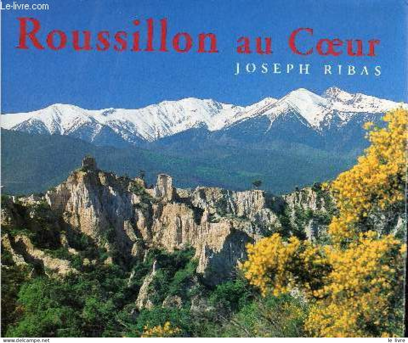 Roussillon Au Coeur. - Ribas Joseph - 2002 - Languedoc-Roussillon