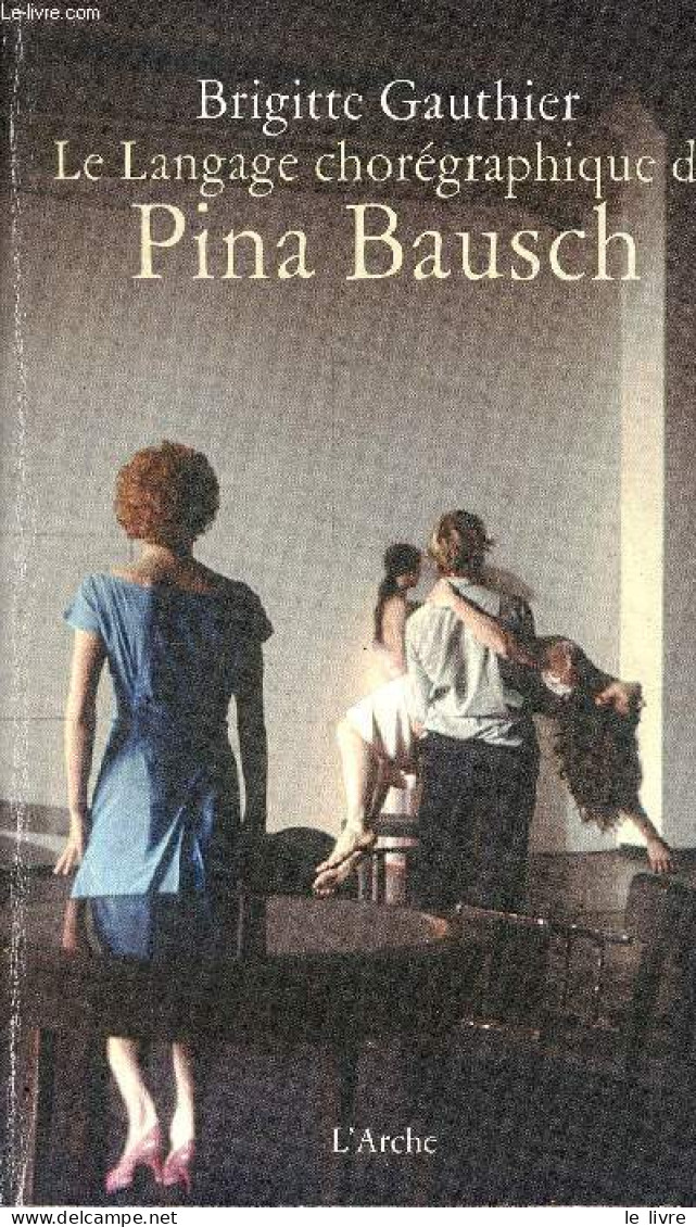 Le Langage Chorégraphique De Pina Bausch - Dédicacé Par L'auteur. - Gauthier Brigitte - 2011 - Livres Dédicacés