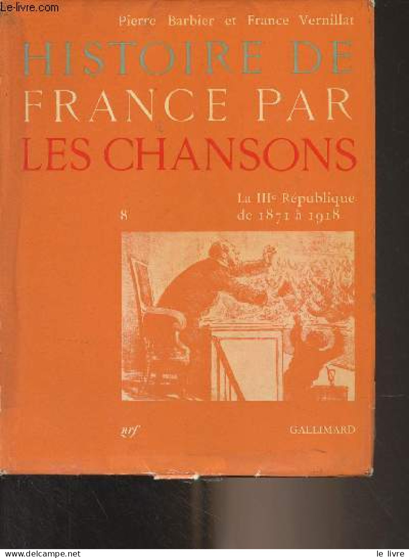 Histoire De France Par Les Chansons - 8 - La IIIe République De 1871 à 1918 - Barbier Pierre/Vernillat France - 1961 - Musica