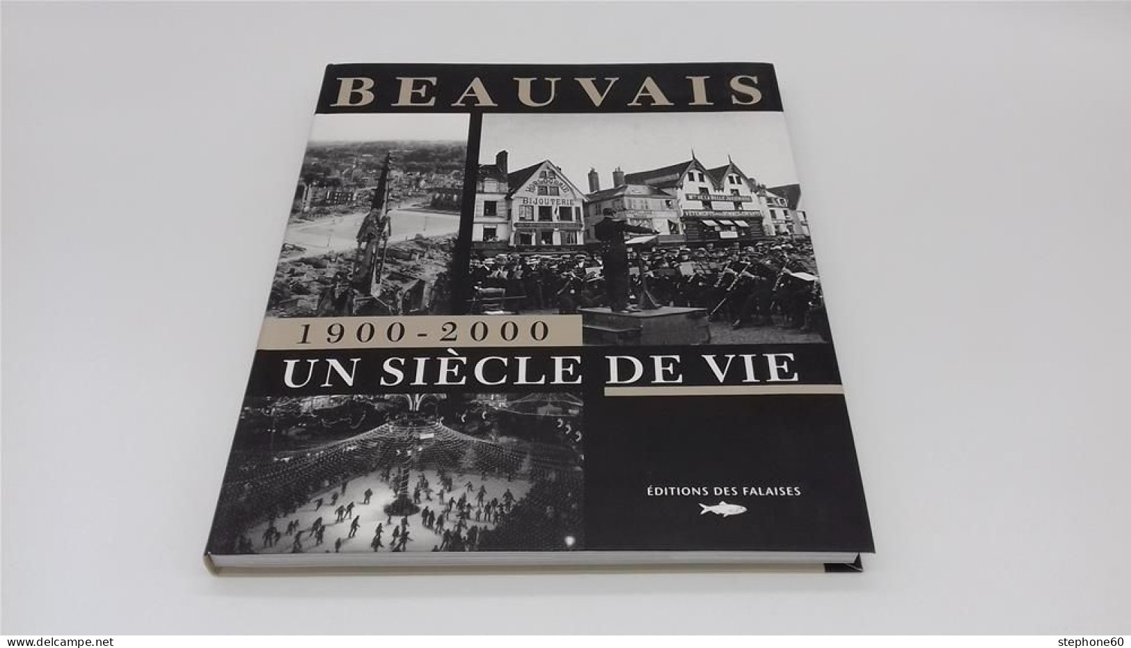 999 - (663) Beauvais 1900 - 2000 Un Siecle De Vie - 2004 - Ed Des Falaises - Picardie - Nord-Pas-de-Calais
