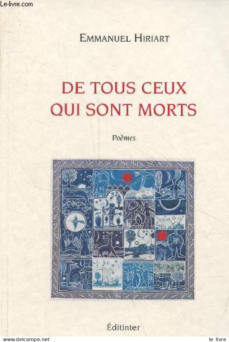 De Tous Ceux Qui Sont Morts - Poèmes - Dédicacé Par L'auteur. - Hiriart Emmanuel - 2010 - Livres Dédicacés