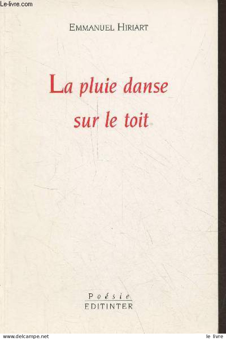 La Pluie Danse Sur Le Toit - Dédicacé Par L'auteur - Poésie. - Hiriart Emmanuel - 1999 - Livres Dédicacés