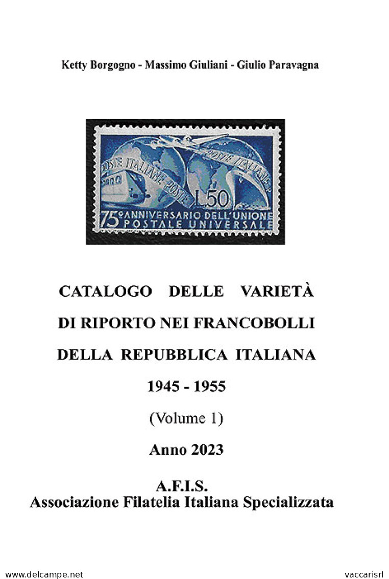 CATALOGO DELLE VARIETA' DI RIPORTO NEI FRANCOBOLLI DELLA REPUBBLICA ITALIANA
1945-1955
Vol.1 Anno 2023 - Ketty Borgogno  - Italy