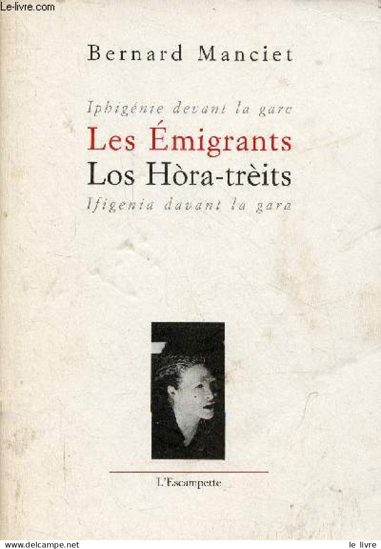 Iphigénie Devant La Guerre/Ifigenia Davant La Gara - Les Emigrants/Los Hora-trèits. - Manciet Bernard - 1999 - Cultura