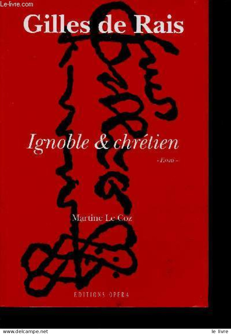 Gilles De Rais - Ignoble & Chrétien - Essai - Dédicacé Par L'auteur. - Le Coz Martine - 1995 - Livres Dédicacés