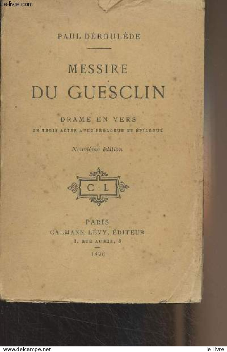 Messire Du Guesclin, Drame En Vers, En Trois Actes Avec Prologue Et épilogue - 9e édition - Déroulède Paul - 1896 - Valérian