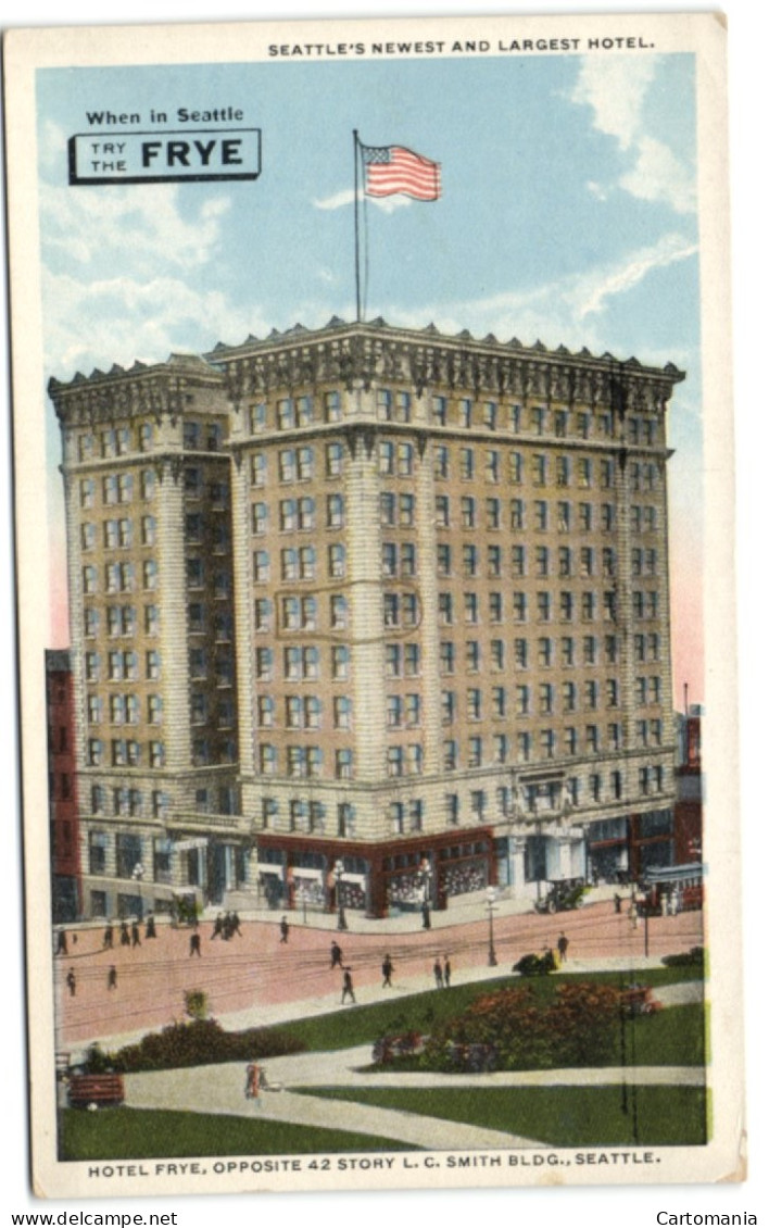 Seattle's Newest And Largest Hotel - Hotel Frye - Opposite 42 Stroy L.C. Smith Bldg. Seattle - Seattle