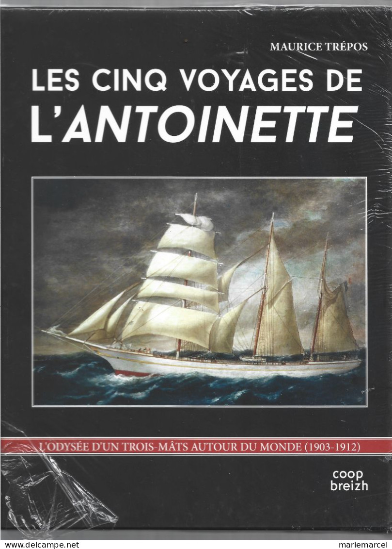 LES CINQ VOYAGES DE L'ANTOINETTE. L'ODYSEE D'UN TROIS MATS AUTOUR DU MONDE (1903-1912). MAURICE TREPOS. - Schiffe
