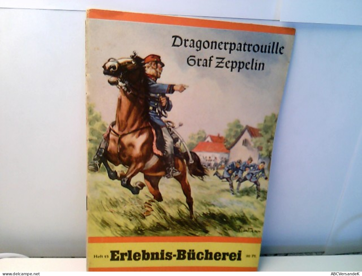 Dragonerpatrouille Graf Zeppelin - Kriegsabenteuer Des Erfinders Des Luftschiffes Im Feldzug 1870/71 . Erlebni - Short Fiction