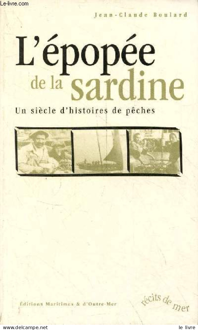 L'épopée De La Sardine - Un Siècle D'histoires De Pêches - Récits De Mer. - Boulard Jean-Claude - 2000 - Jacht/vissen
