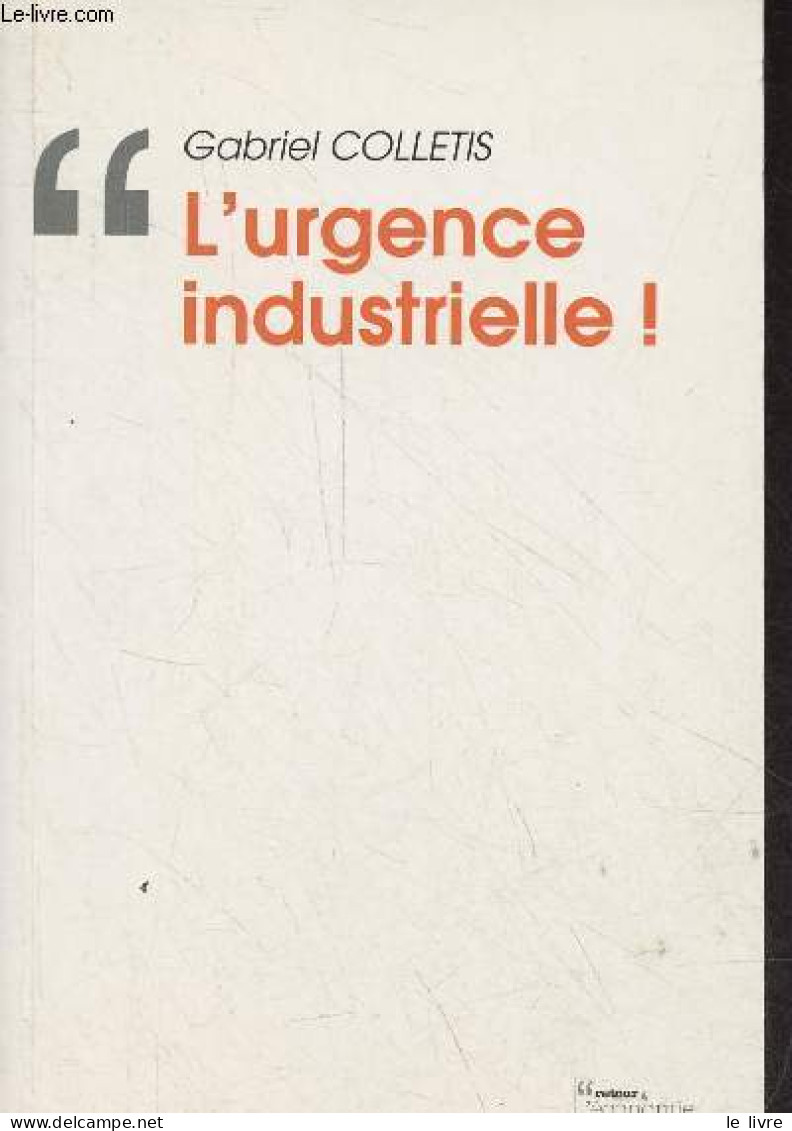 L'urgence Industrielle - Collection Retour à L'économie Politique - Dédicacé Par L'auteur. - Colletis Gabriel - 2011 - Livres Dédicacés