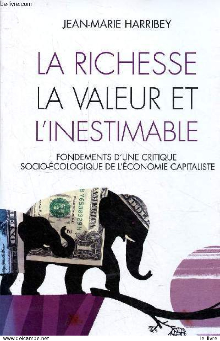 La Richesse, La Valeur Et L'inestimable - Fondements D'une Critique Socio-écologique De L'économie Capitaliste - Dédicac - Livres Dédicacés
