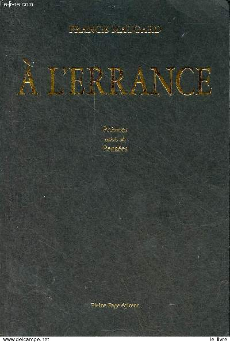 A L'errance Poèmes Suivis De Pensées - Dédicacé Par L'auteur. - Maugard Francis - 2005 - Livres Dédicacés