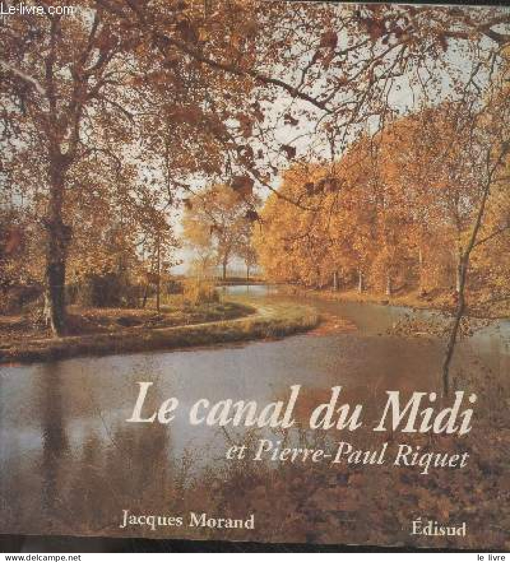 Le Canal Du Midi Et Pierre-paul Riquet - Morand Jacques - 1993 - Midi-Pyrénées