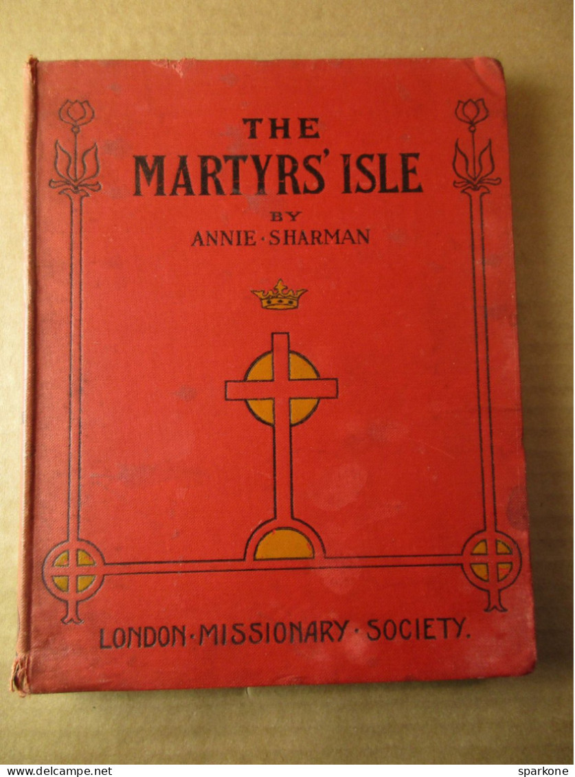 The Martyrs' Isle - Or Madagascar : The Contry, The People And The Missions (Annie Sharman) éditions De 1909 - 1900-1949