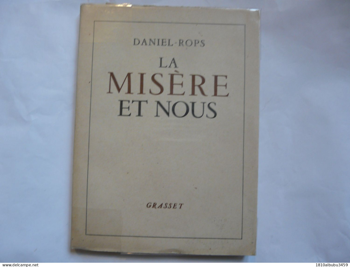 OUVRAGE DEDICACE - DANIEL-ROPS : La Misère Et Nous - GRASSET -Broché Et Orné De Huit Hors-texte De Charles EGERMEIER - Soziologie