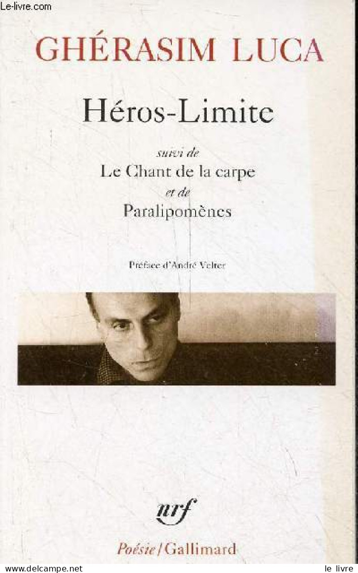 Héros-Limite Suivi De Le Chant De La Carpe Et De Paralipomènes - Collection Poésie N°364. - Luca Ghérasim - 2014 - Autres & Non Classés