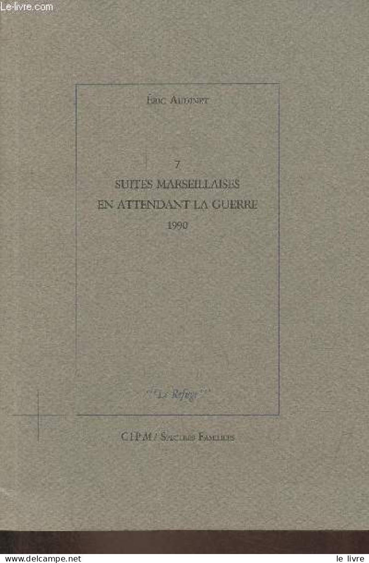 7 Suites Marseillaises En Attendant La Guerre 1990 - Collection "Le Refuge". - Audinet Eric - 1991 - Autres & Non Classés