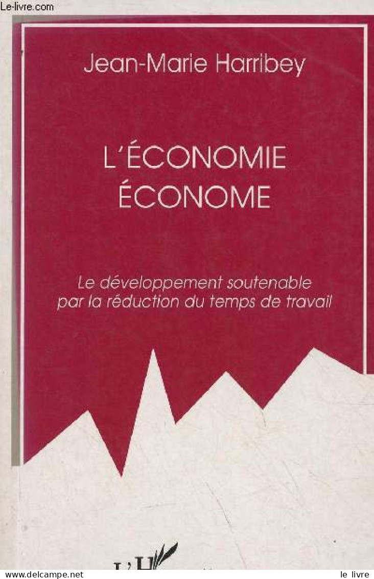 L'économie économe - Le Développement Soutenable Par La Réduction Du Temps De Travail - Collection Logiques économiques - Livres Dédicacés