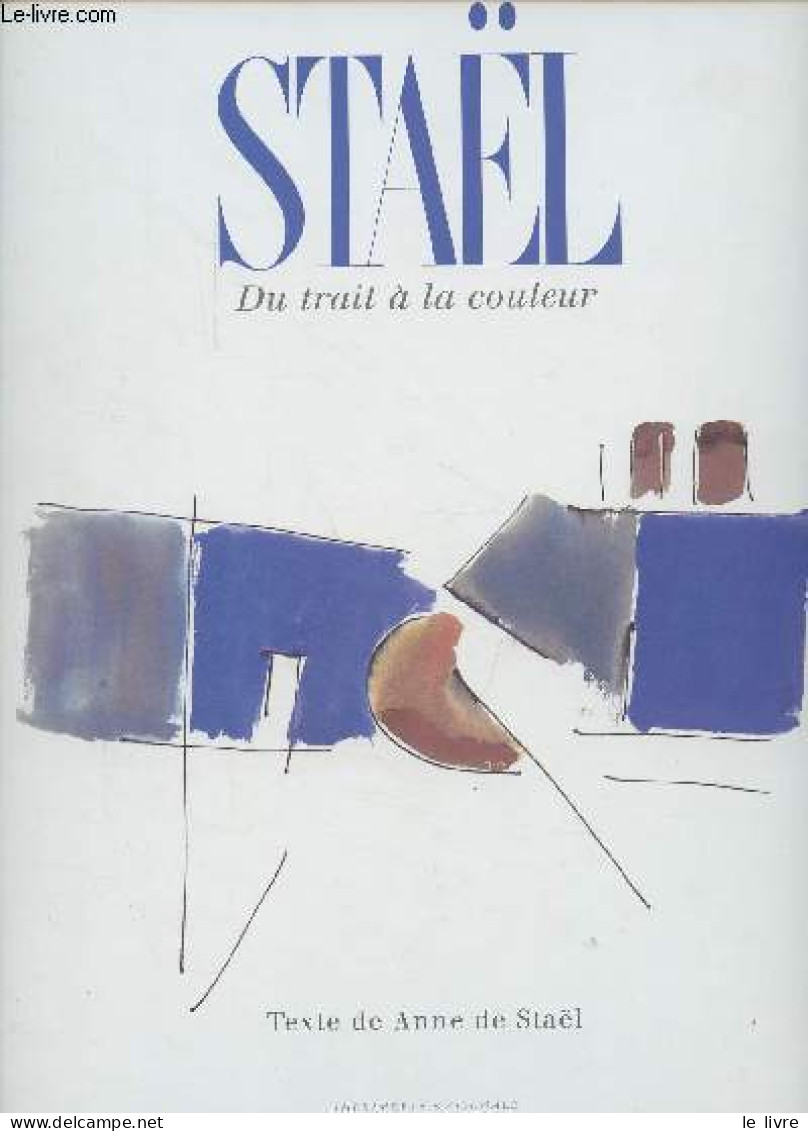Staël Du Trait à La Couleur - Dédicacé Par L'auteur. - De Stäel Anne - 2001 - Livres Dédicacés